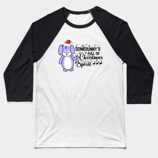 Somebunny's Full of Christmas Spirit Baseball T-Shirt